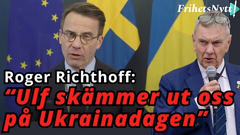 Roger Richthoff: Ulf Kristersson skämmer ut Sverige på 3-årsdagen för kriget i Ukraina