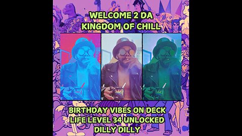 👑KINGDOM MENU: 🌳BIRTHDAY VIBES ON DECK!!!! LIFE LEVEL 34 UNLOCKED DILLY DILLY👑