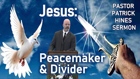 Jesus: Peacemaker & Divider - Pastor Patrick Hines Sermon