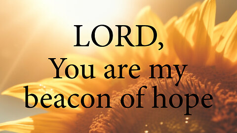 LORD I'm Grateful That You Are My Beacon of Hope | Christian Prayer