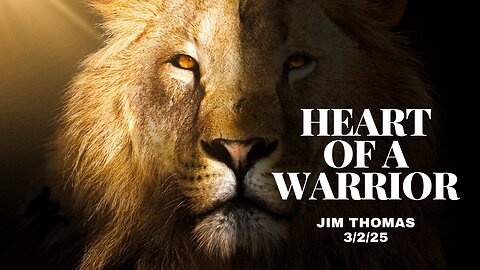 Heart of a Warrior - Jim Thomas - 3/2/25