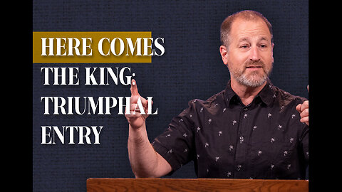 Brent Smith: Here Comes The King | Matthew 21:1-17