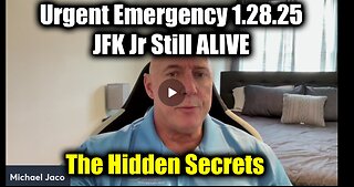 Michael Jaco Urgent Emergency 1.28.25 - JFK Jr Still ALIVE > The Hidden Secrets