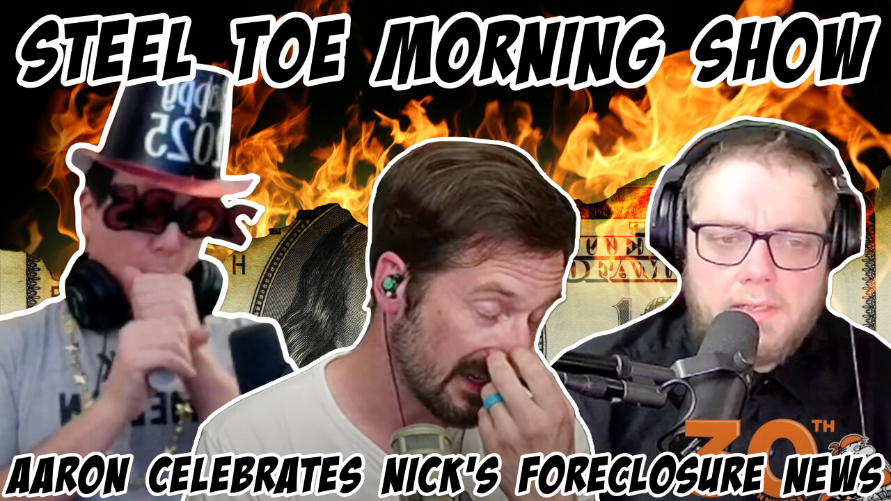 Steel Toe Morning Show: Aaron celebrates Nick Rekieta's Foreclosure rumors