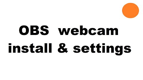 OBS Studio webcam install and settings - also Windows privacy settings