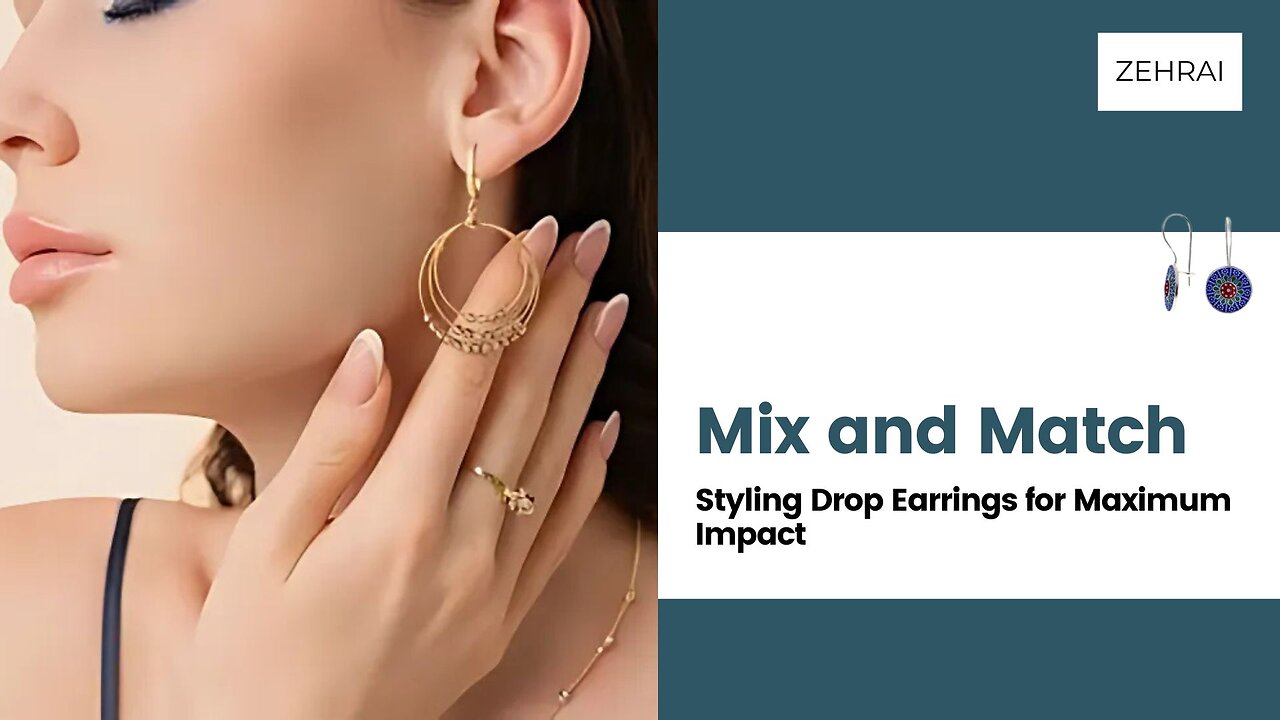 Mix and Match - Styling Drop Earrings for Maximum Impact