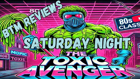 BTM Reviews Toxic Avenger and more. Let's talk about it.