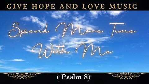 🎵 Spend More Time with Me (Psalm 8)