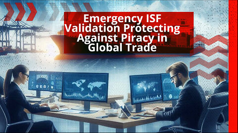 Securing Supply Chains: The Importance of Emergency ISF Validation