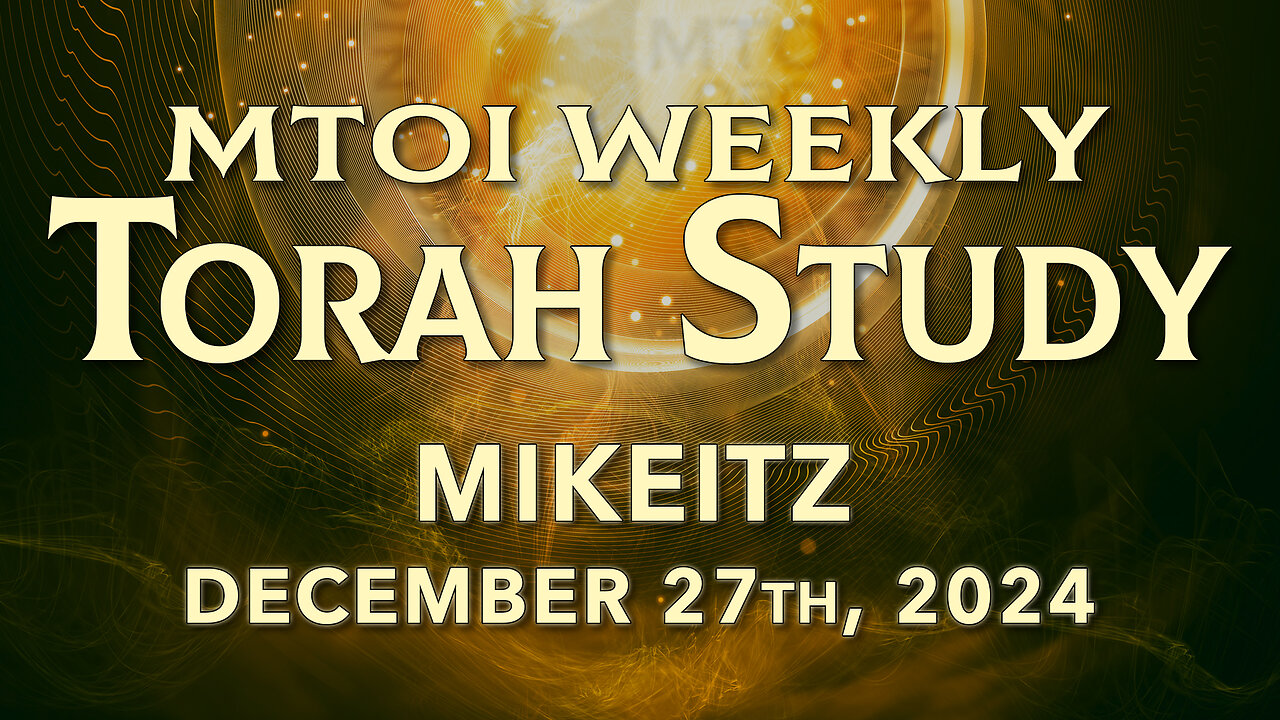 Mikeitz | Genesis 41:1 - 44:17 | MTOI Weekly Torah Study