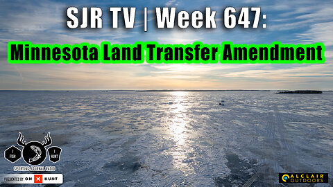 SJR TV | Week 647: Minnesota Land Transfer Amendment