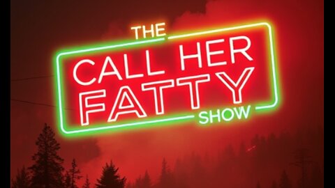 The California Wildfires - The Call Her Fatty Show