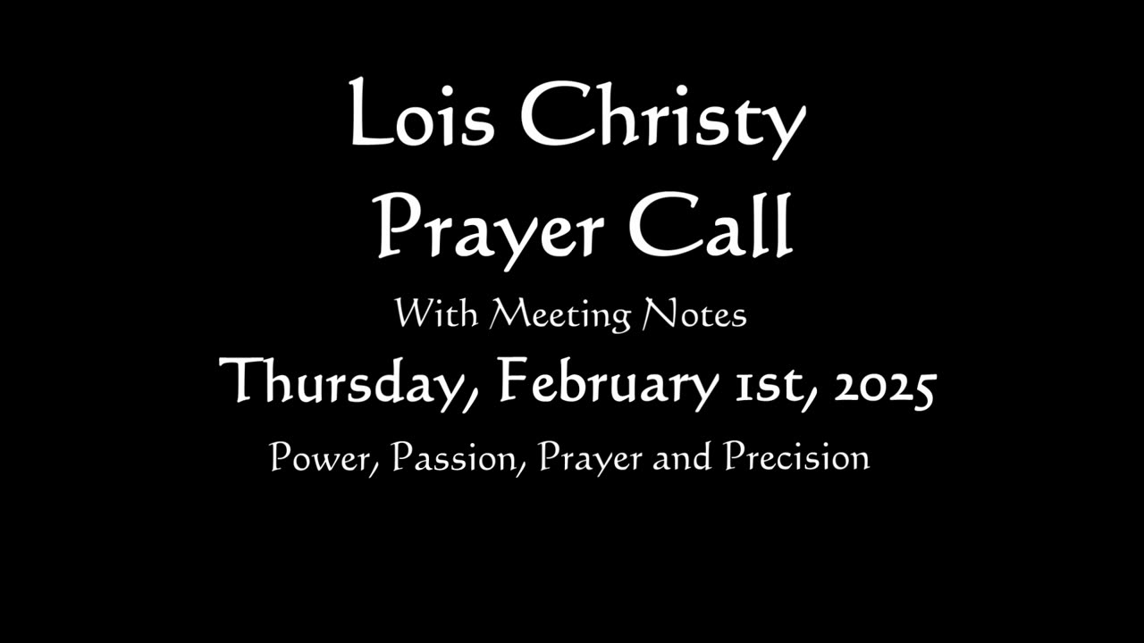 Lois Christy Prayer Group conference call for Saturday, February 1st, 2025