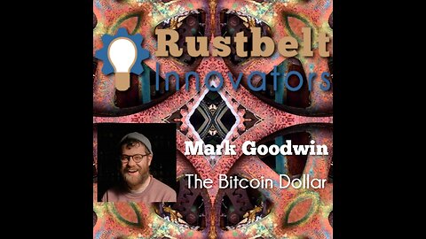 Innovators Series| Mark Goodwin - The Bitcoin Dollar