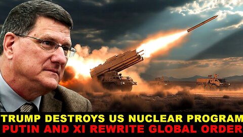 SCOTT RITTER REVEALS TRUMP DISMANTLES US NUCLEAR POWER PUTIN AND XI REDRAW GLOBAL ORDER