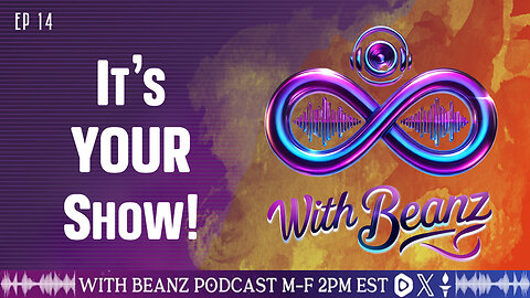 With Beanz Ep14 - It's YOUR Show!