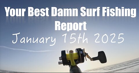 Your Best Damn Surf Fishing Report - January 15, 2025