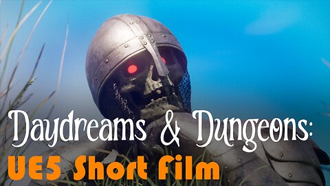 Daydreams & Dungeons: An Unreal Engine 5 Short Film