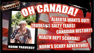 Norm Traversy! Canadian History! Canadian Tariffs! Trudeau's Tears! Norm'S Close Call! Winning!