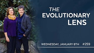 The 259th Evolutionary Lens with Bret Weinstein and Heather Heying