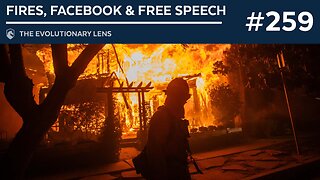 Fires, Facebook & Free Speech: The 259th Evolutionary Lens with Bret Weinstein and Heather Heying