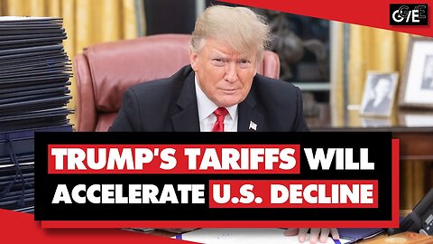 How Donald Trump's Tariffs Will Accelerate The United States Decline