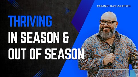 Thriving in Season and Out of Season | Abundant Living Ministries