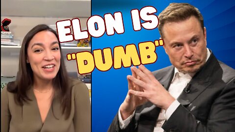 AOC Decides to Tell her Followers that Elon Musk is "Dumb"