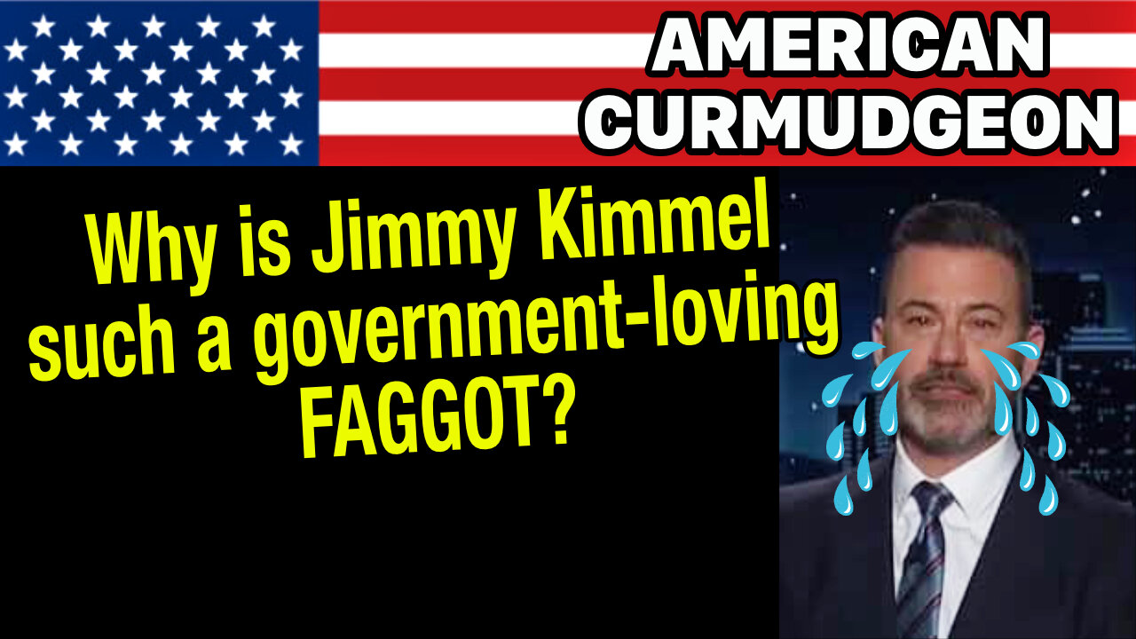 Why is Jimmy Kimmel such a government-loving FAGGOT?