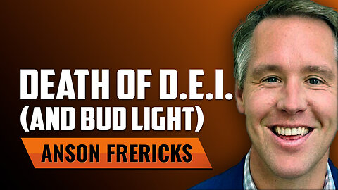 How DEI and Bud Light Died with Anson Frericks