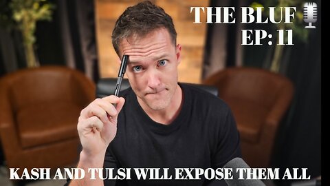 BLUF:EP11- KASH AND TULSI WILL EXPOSE THEM ALL