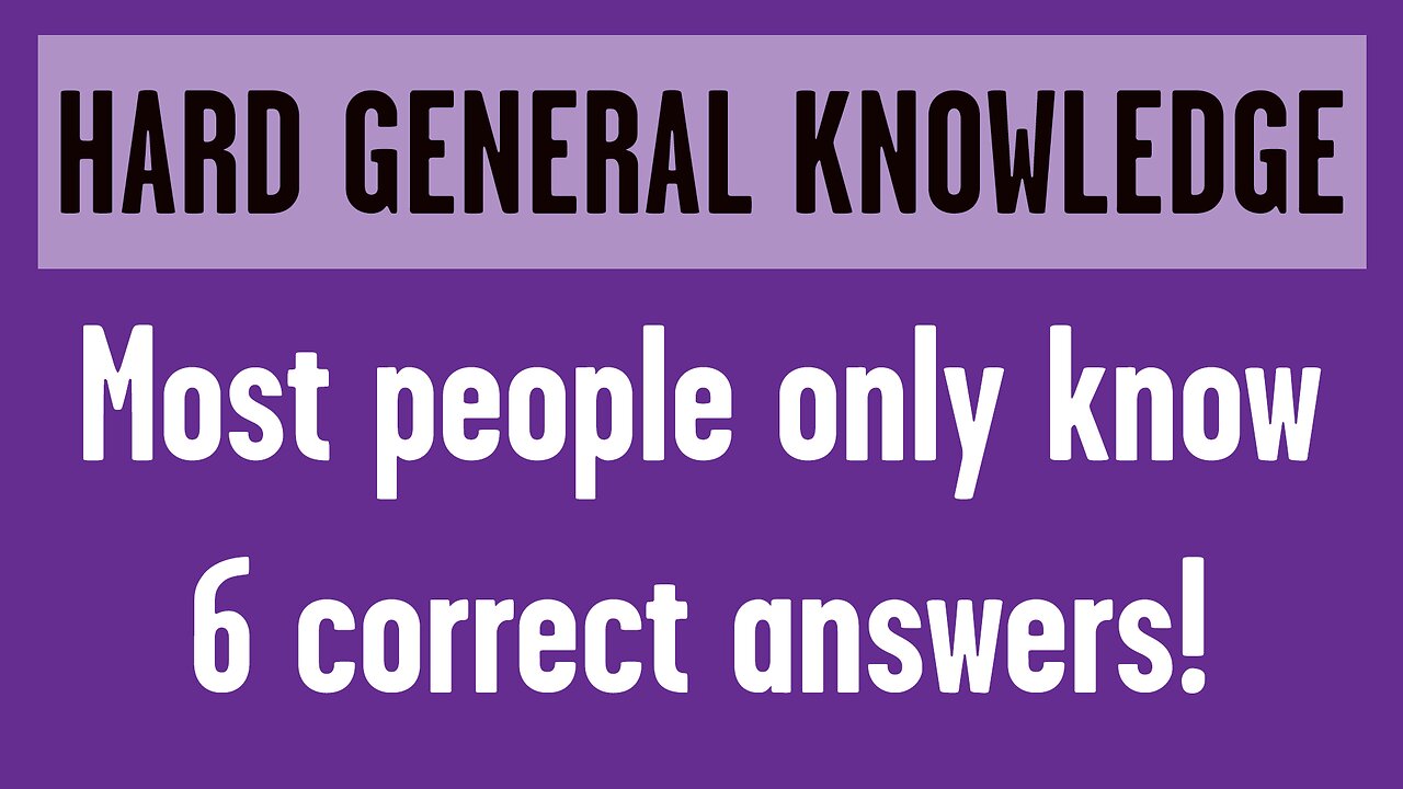 HARD General Knowledge Questions