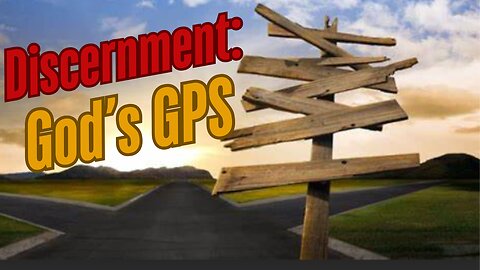 Discernment: God's GPS - Growing in Your Spirit Life