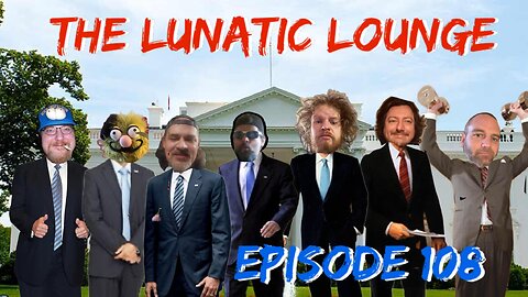 The Lunatic Lounge: Episode 108 Presidents Day Special