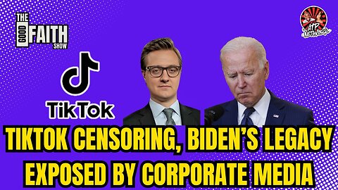 TIKTOK CENSORING, BIDEN'S LEGACY EXPOSED BY CORPORATE MEDIA