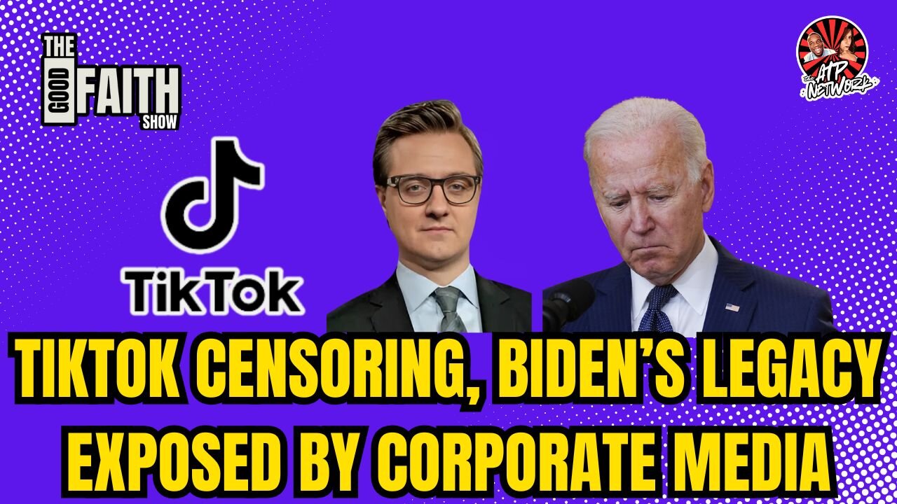 TIKTOK CENSORING, BIDEN'S LEGACY EXPOSED BY CORPORATE MEDIA