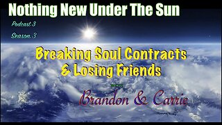 Nothing New Under The Sun : Breaking Soul Contracts and Losing Friends with Brandon & Carrie