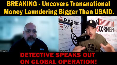 BREAKING - DETECTIVE SPEAKS OUT ON GLOBAL OPERATION - Uncovers Transnational Money Laundering Bigger Than USAID.