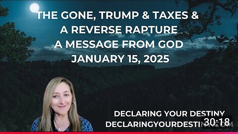 THE GONE, TRUMP & TAXES, & A REVERSE RAPTURE - A MESSAGE FROM GOD - JANUARY 15, 2025