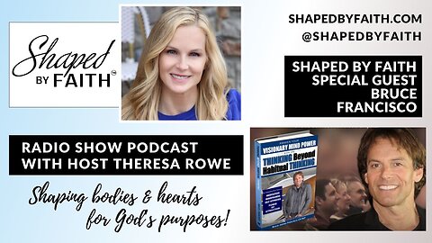 Special Guest Bruce Francisco on Shaped by Faith with Theresa Rowe Christian Radio Show and Podcast