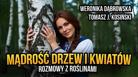 [R30] Mądrość drzew i kwiatów. Rozmowy z roślinami - Weronika Dąbrowska i Tomasz J. Kosiński