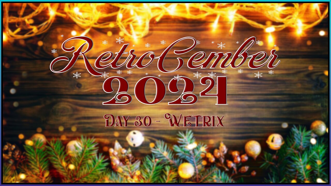 RetroCember 2024: Day 30 - Wetrix