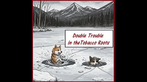 Double Dog Disaster in the Tobacco Roots: Crash Through Ice