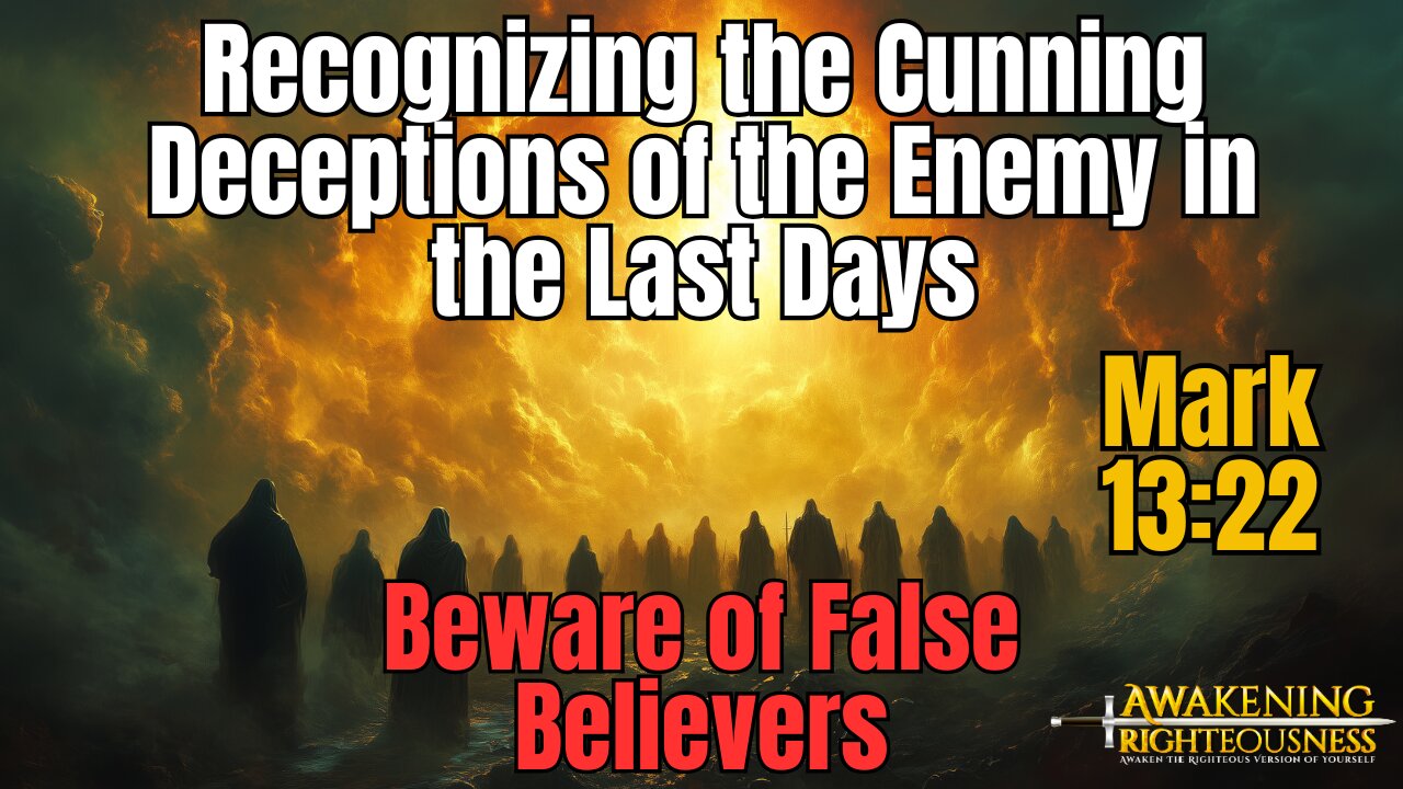 Beware of False Believers: Recognizing Cunning Deceptions of the Enemy in the Last Days | Mark 13:22