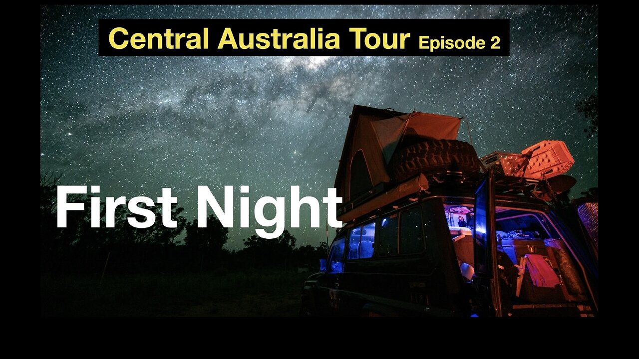 Central Australia Tour - Pt 2 - First Night