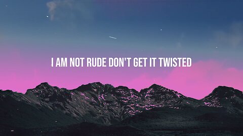 I am not rude don't get it twisted