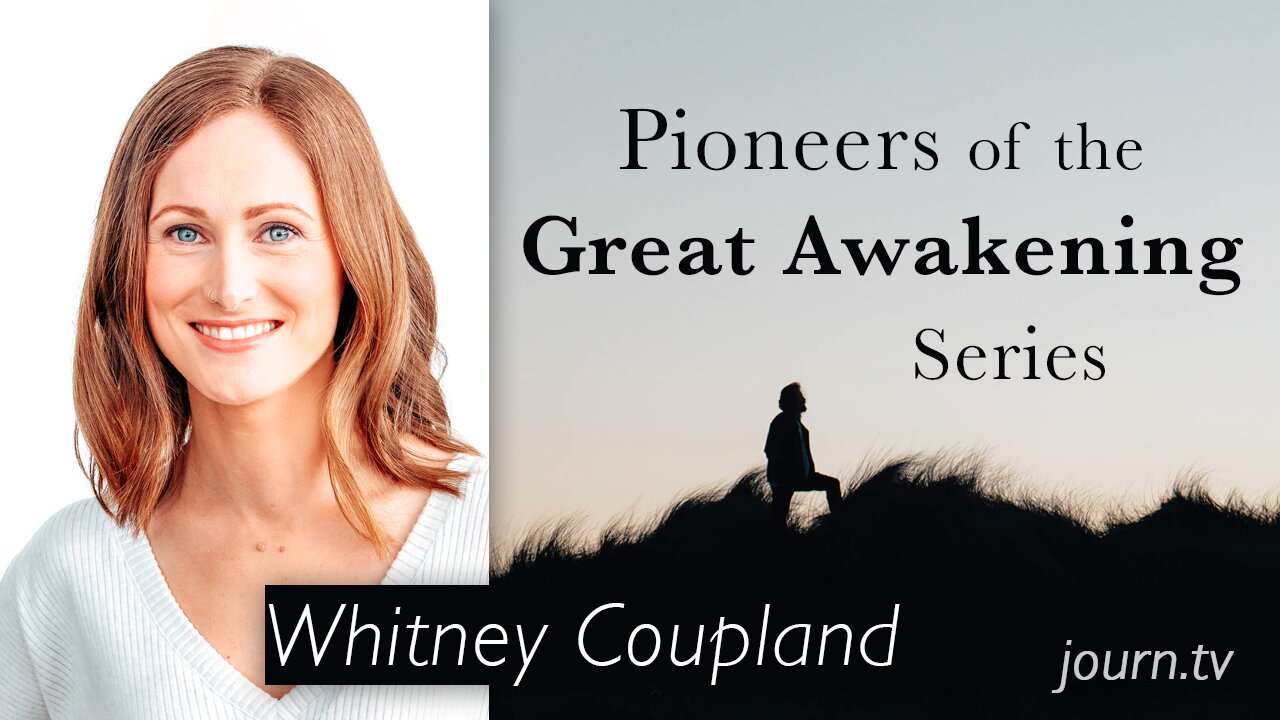 Pioneers of The Great Awakening Series – Session 34: Whitney Coupland