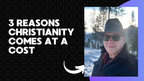 3 Reasons Christianity Comes at a Cost