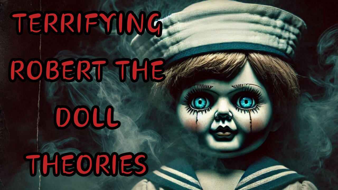 TERRIFYING ROBERT THE DOLL THEORIES