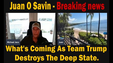 Juan O’ Savin - Breaking news - What's Coming As Team Trump Destroys The Deep State.